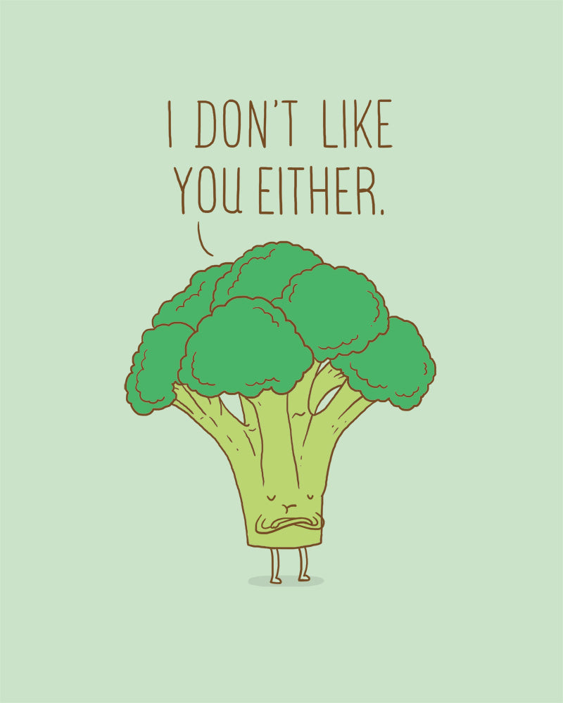 Broccoli don't like you either - Art print