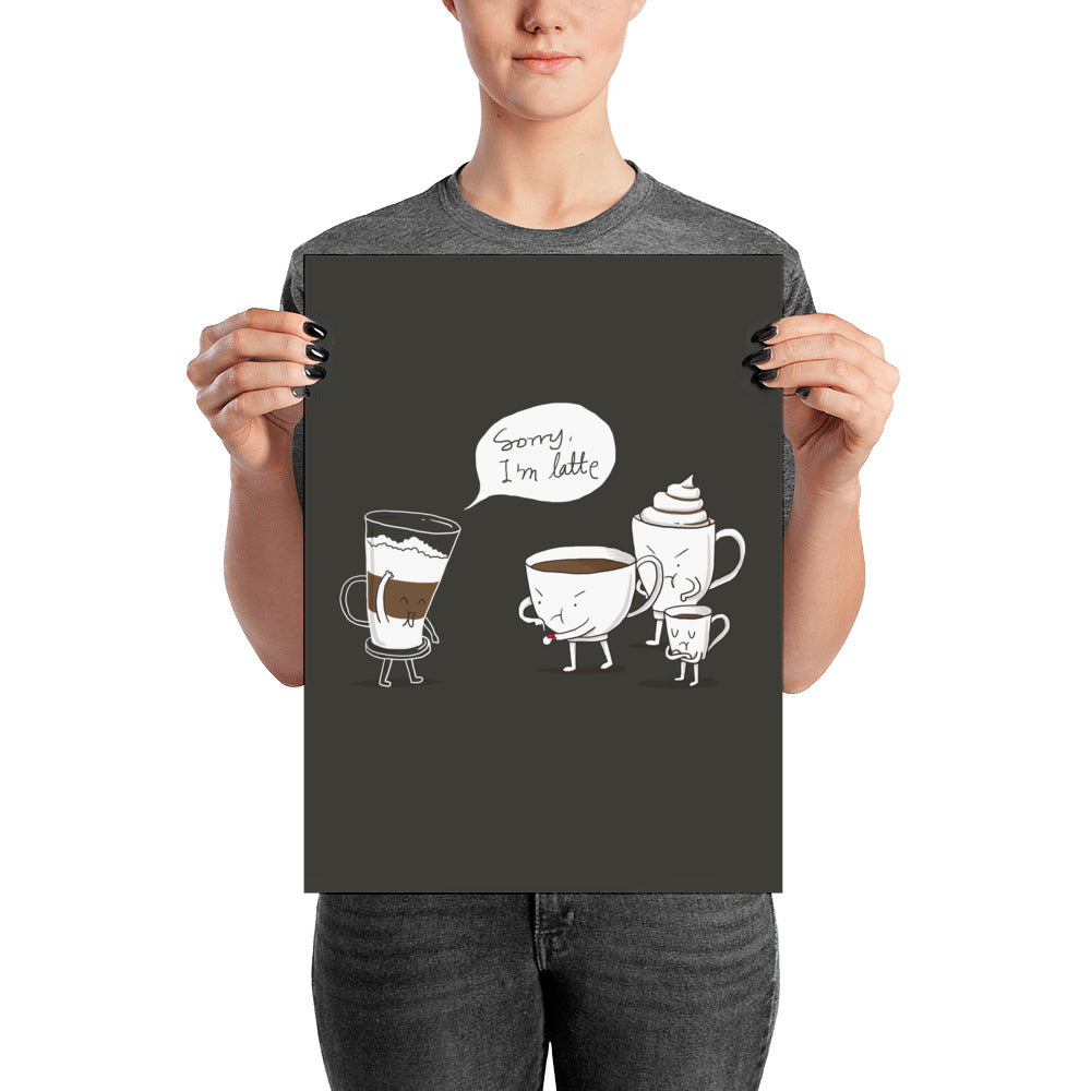 Sorry I'm Latte - Art print