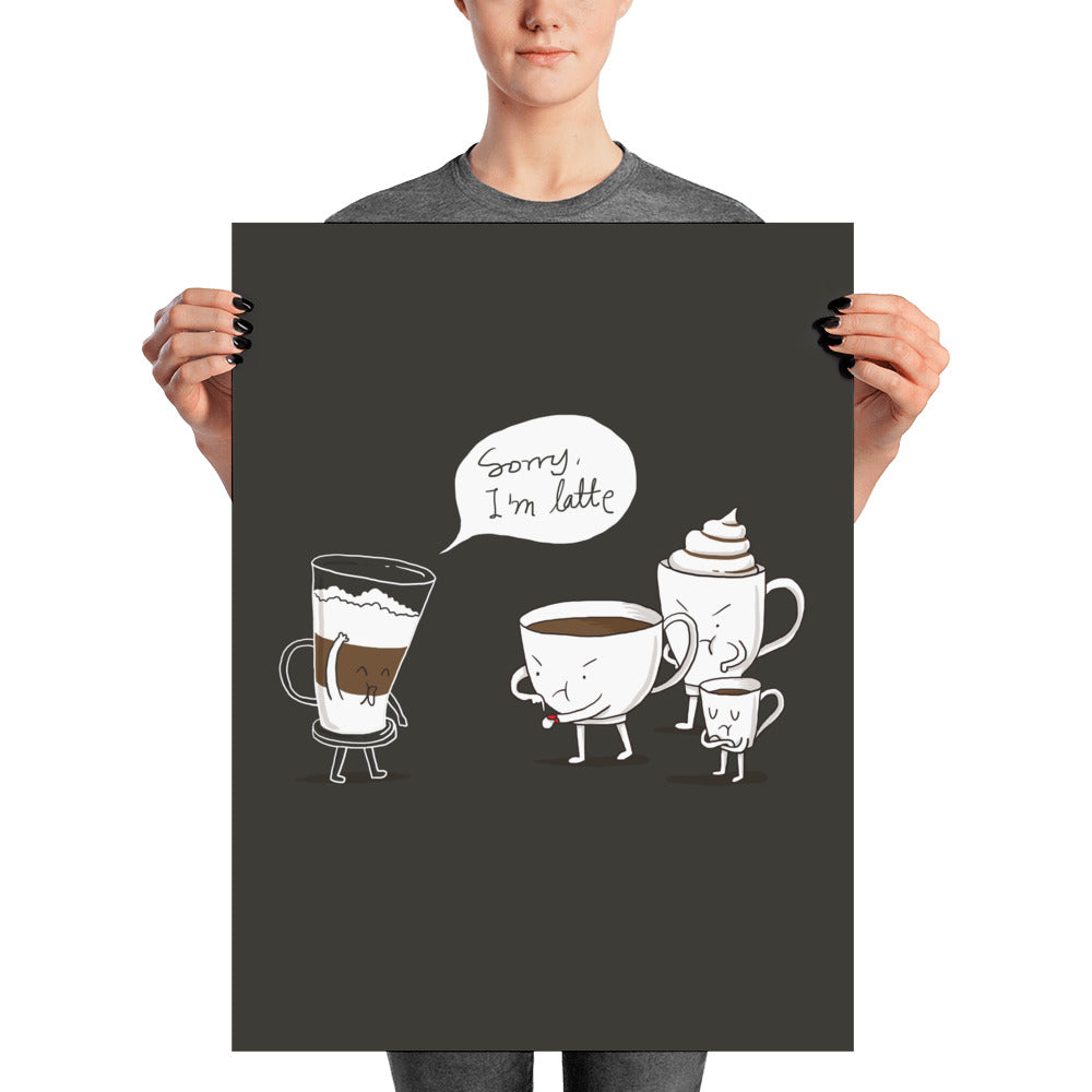 Sorry I'm Latte - Art print