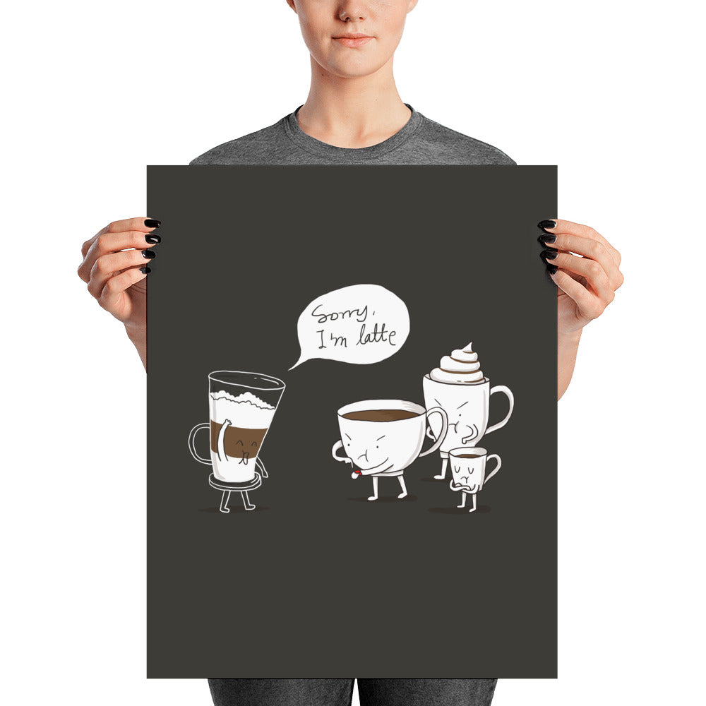 Sorry I'm Latte - Art print