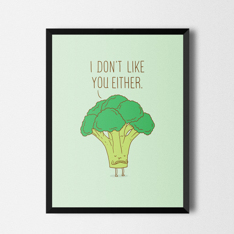 Broccoli don't like you either - Art print