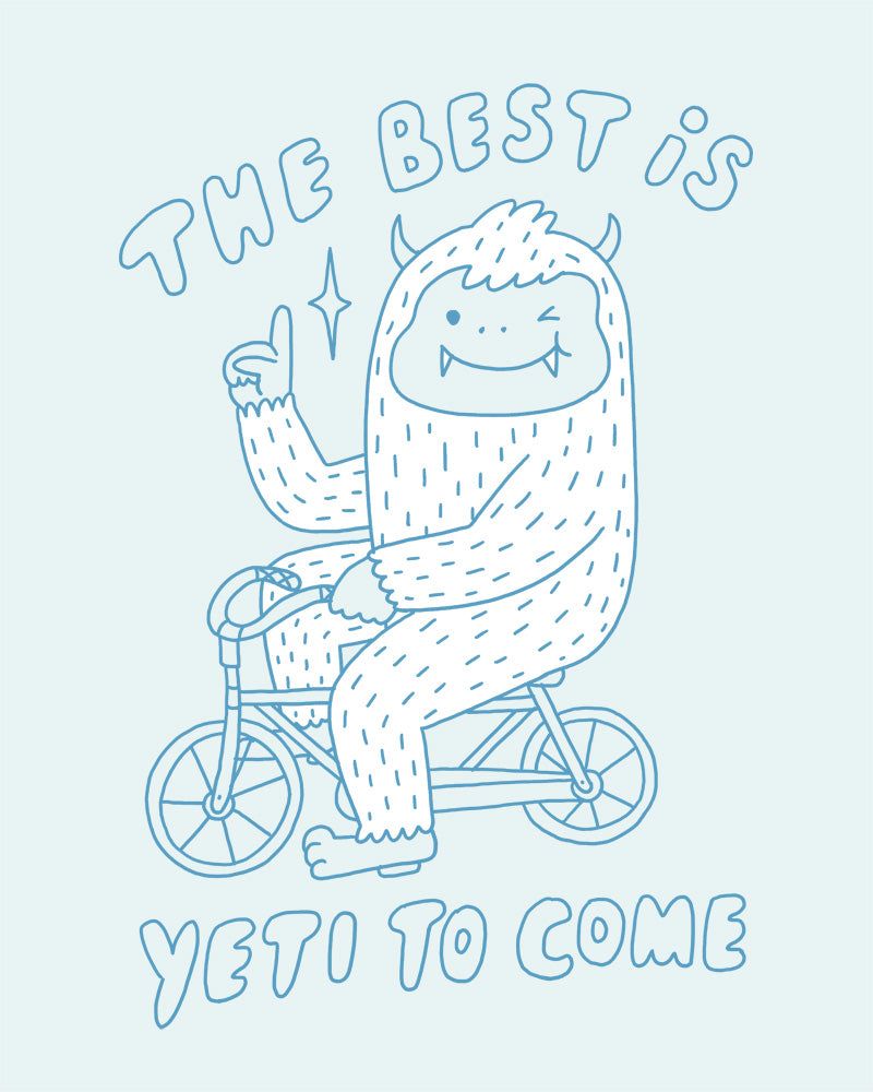 The best is Yeti to come - Art Print