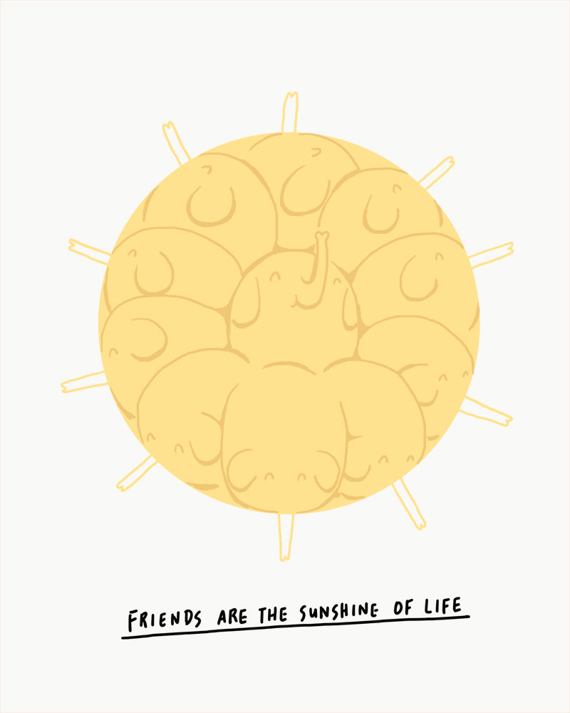 Friends are the sunshine of life - Art print